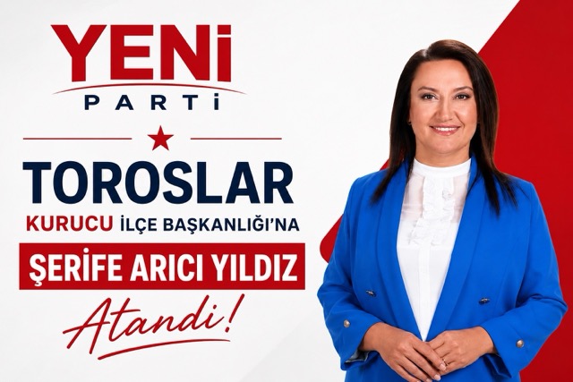 Şerife Arıcı Yıldız, Yeni Parti Toroslar İlçe Başkanı Oldu